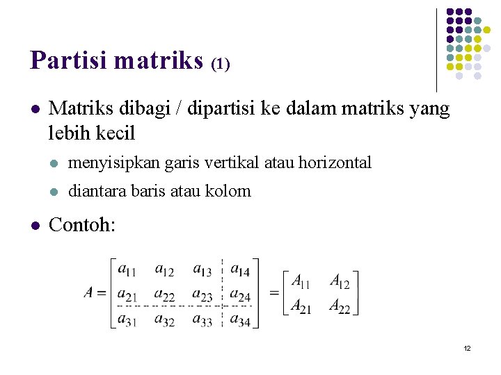 Partisi matriks (1) l l Matriks dibagi / dipartisi ke dalam matriks yang lebih