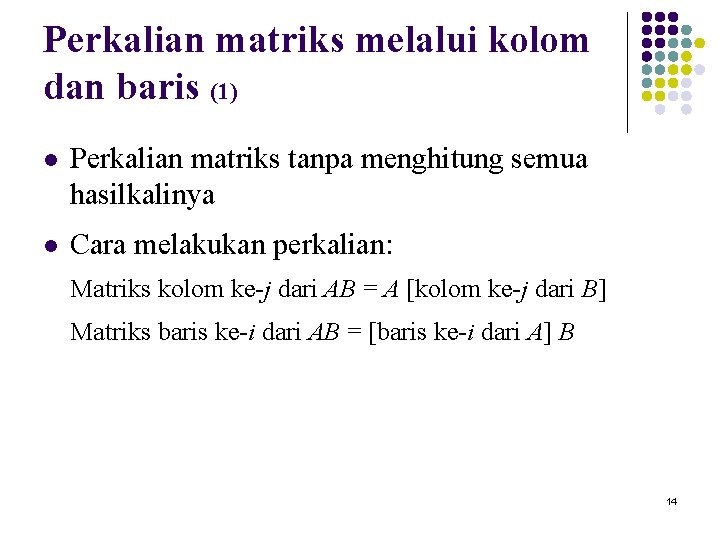 Perkalian matriks melalui kolom dan baris (1) l Perkalian matriks tanpa menghitung semua hasilkalinya