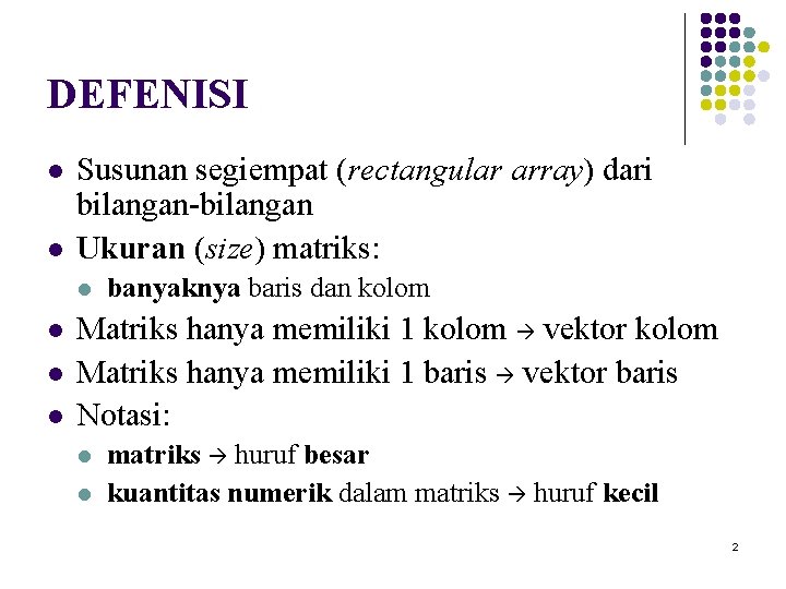 DEFENISI l l Susunan segiempat (rectangular array) dari bilangan-bilangan Ukuran (size) matriks: l l