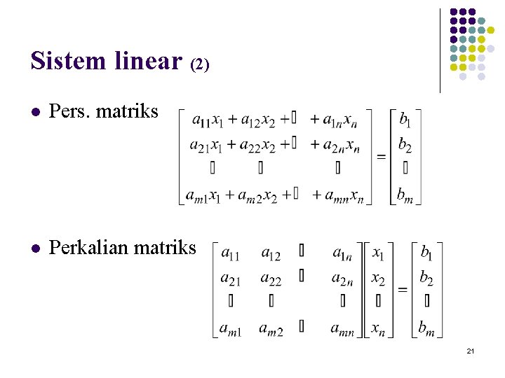 Sistem linear (2) l Pers. matriks l Perkalian matriks 21 