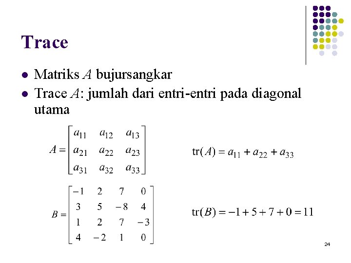 Trace l l Matriks A bujursangkar Trace A: jumlah dari entri-entri pada diagonal utama