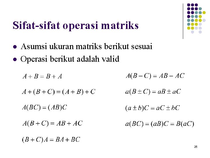 Sifat-sifat operasi matriks l l Asumsi ukuran matriks berikut sesuai Operasi berikut adalah valid