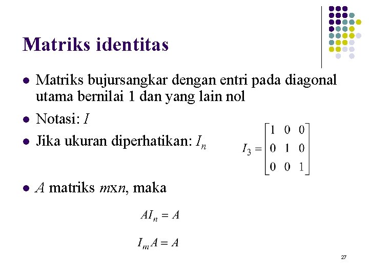 Matriks identitas l Matriks bujursangkar dengan entri pada diagonal utama bernilai 1 dan yang