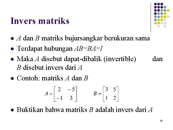 Invers matriks l A dan B matriks bujursangkar berukuran sama Terdapat hubungan AB=BA=I Maka