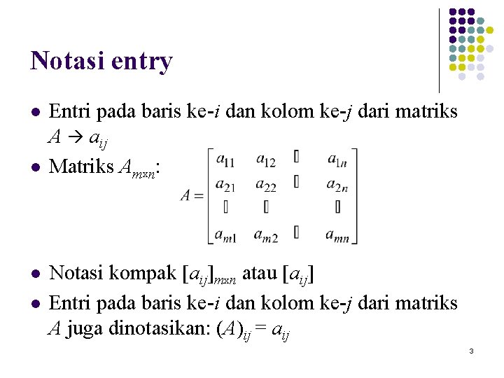 Notasi entry l l Entri pada baris ke-i dan kolom ke-j dari matriks A