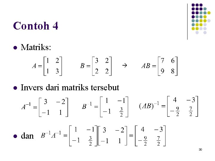 Contoh 4 l Matriks: l Invers dari matriks tersebut l dan 30 
