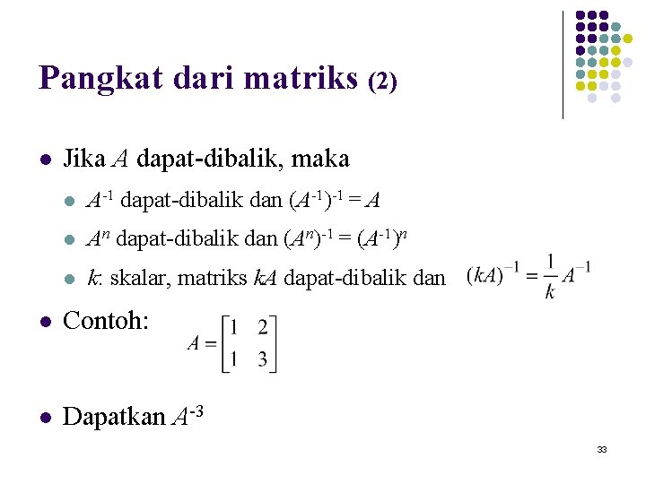 Pangkat dari matriks (2) l Jika A dapat-dibalik, maka l A-1 dapat-dibalik dan (A-1)-1