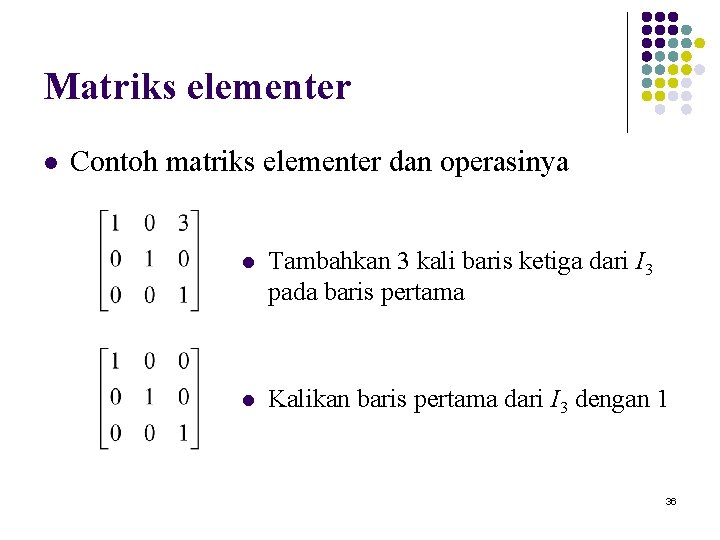 Matriks elementer l Contoh matriks elementer dan operasinya l Tambahkan 3 kali baris ketiga