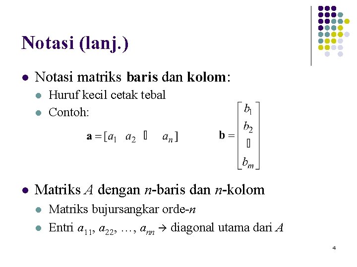 Notasi (lanj. ) l Notasi matriks baris dan kolom: l l l Huruf kecil