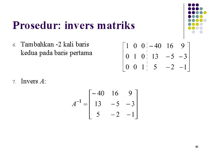 Prosedur: invers matriks 6. Tambahkan -2 kali baris kedua pada baris pertama 7. Invers