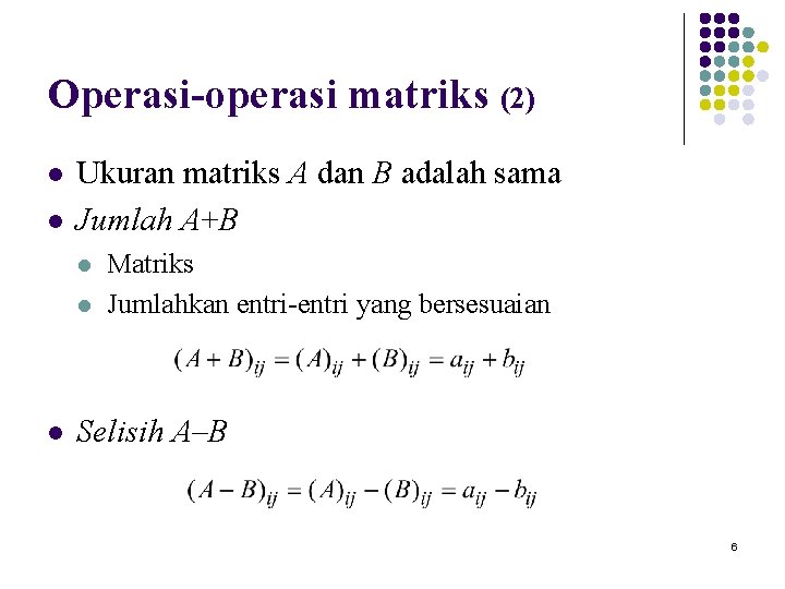 Operasi-operasi matriks (2) l l Ukuran matriks A dan B adalah sama Jumlah A+B