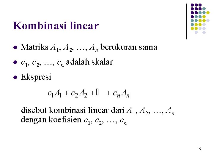 Kombinasi linear l Matriks A 1, A 2, …, An berukuran sama l c