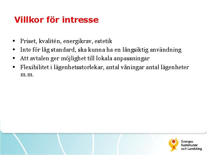 Villkor för intresse § § Priset, kvalitén, energikrav, estetik Inte för låg standard, ska