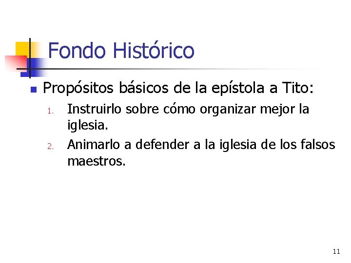 Fondo Histórico n Propósitos básicos de la epístola a Tito: 1. 2. Instruirlo sobre