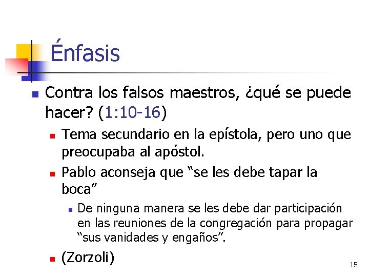 Énfasis n Contra los falsos maestros, ¿qué se puede hacer? (1: 10 -16) n