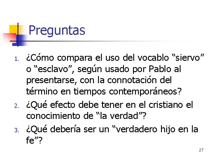 Preguntas 1. 2. 3. ¿Cómo compara el uso del vocablo “siervo” o “esclavo”, según