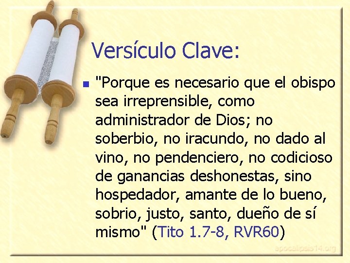 Versículo Clave: n "Porque es necesario que el obispo sea irreprensible, como administrador de