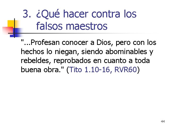 3. ¿Qué hacer contra los falsos maestros ". . . Profesan conocer a Dios,