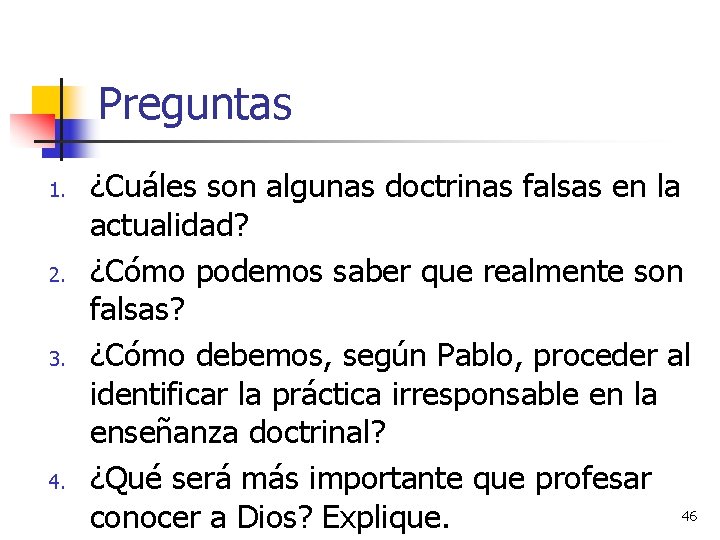 Preguntas 1. 2. 3. 4. ¿Cuáles son algunas doctrinas falsas en la actualidad? ¿Cómo