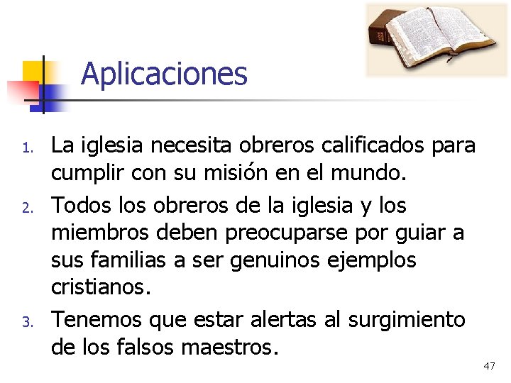 Aplicaciones 1. 2. 3. La iglesia necesita obreros calificados para cumplir con su misión