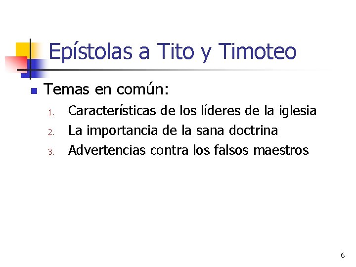 Epístolas a Tito y Timoteo n Temas en común: 1. 2. 3. Características de