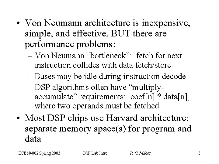  • Von Neumann architecture is inexpensive, simple, and effective, BUT there are performance