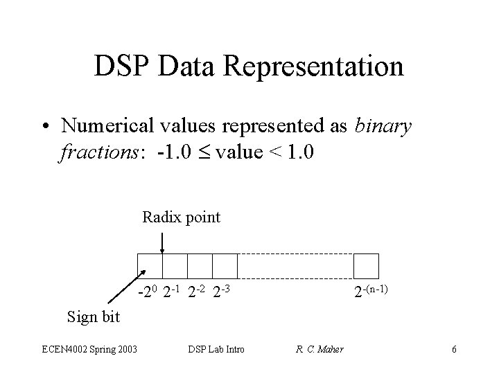 DSP Data Representation • Numerical values represented as binary fractions: -1. 0 value <
