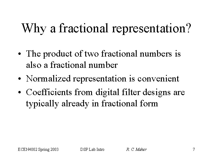 Why a fractional representation? • The product of two fractional numbers is also a