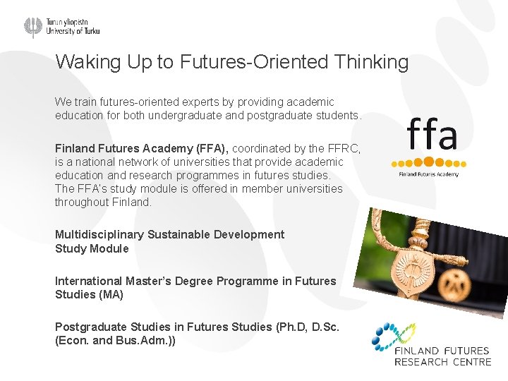 Waking Up to Futures-Oriented Thinking We train futures-oriented experts by providing academic education for