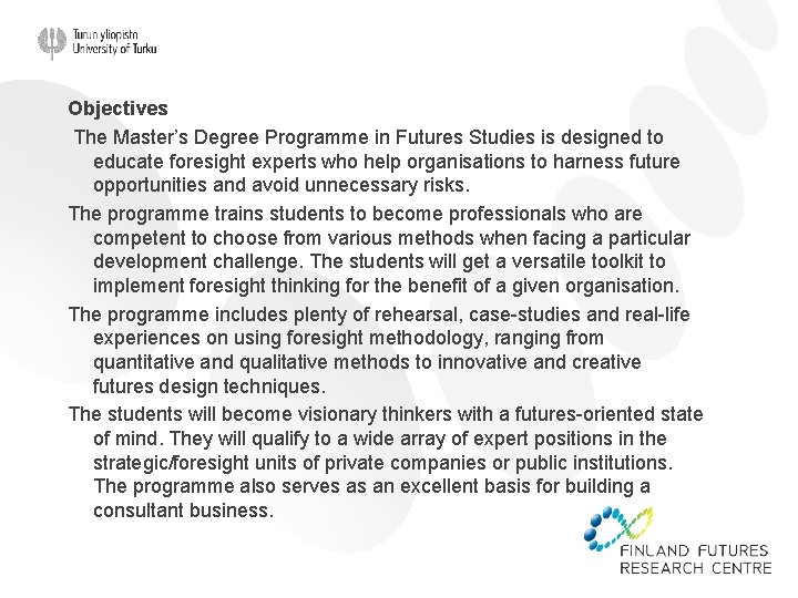 Objectives The Master’s Degree Programme in Futures Studies is designed to educate foresight experts