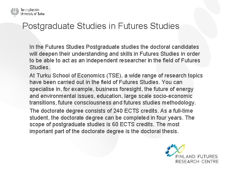 Postgraduate Studies in Futures Studies In the Futures Studies Postgraduate studies the doctoral candidates