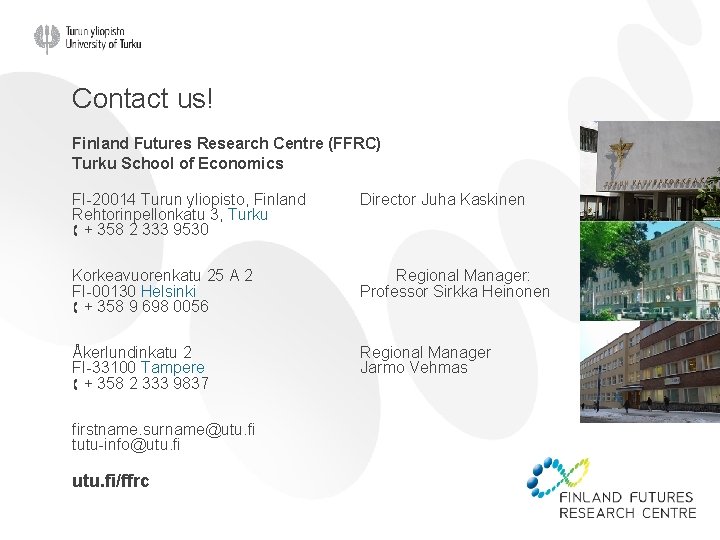 Contact us! Finland Futures Research Centre (FFRC) Turku School of Economics FI-20014 Turun yliopisto,