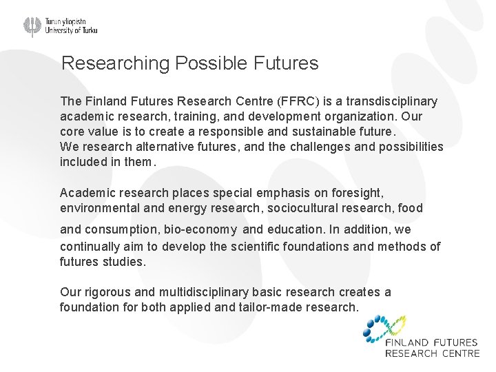 Researching Possible Futures The Finland Futures Research Centre (FFRC) is a transdisciplinary academic research,
