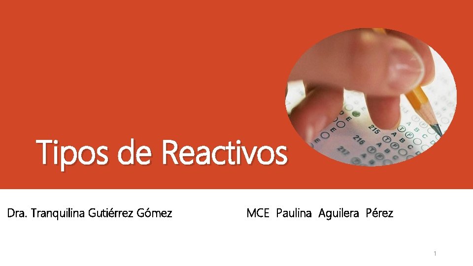 Tipos de Reactivos Dra. Tranquilina Gutiérrez Gómez MCE Paulina Aguilera Pérez 1 