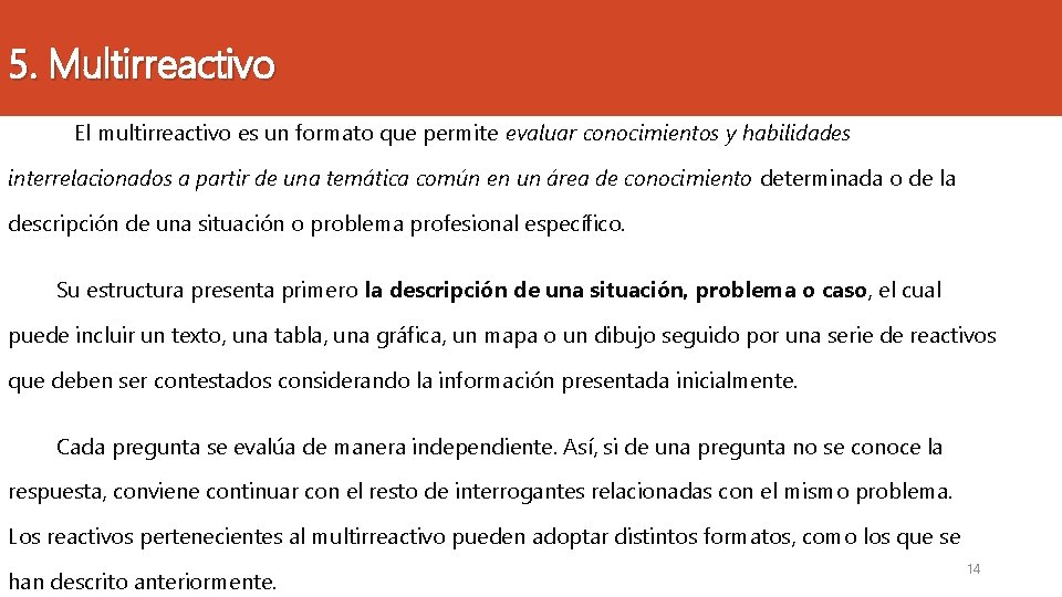 5. Multirreactivo El multirreactivo es un formato que permite evaluar conocimientos y habilidades interrelacionados