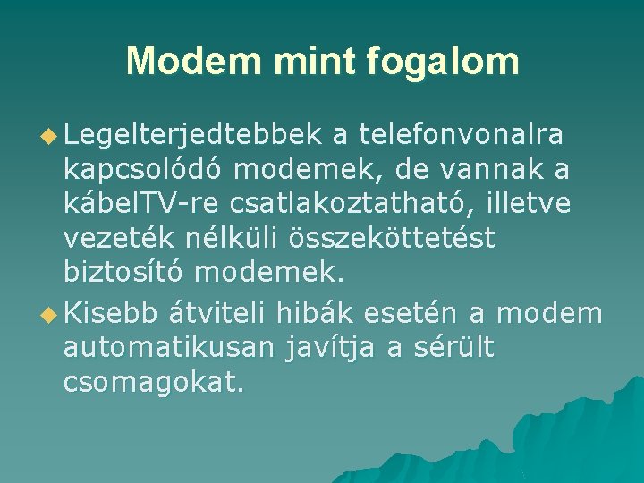 Modem mint fogalom u Legelterjedtebbek a telefonvonalra kapcsolódó modemek, de vannak a kábel. TV-re