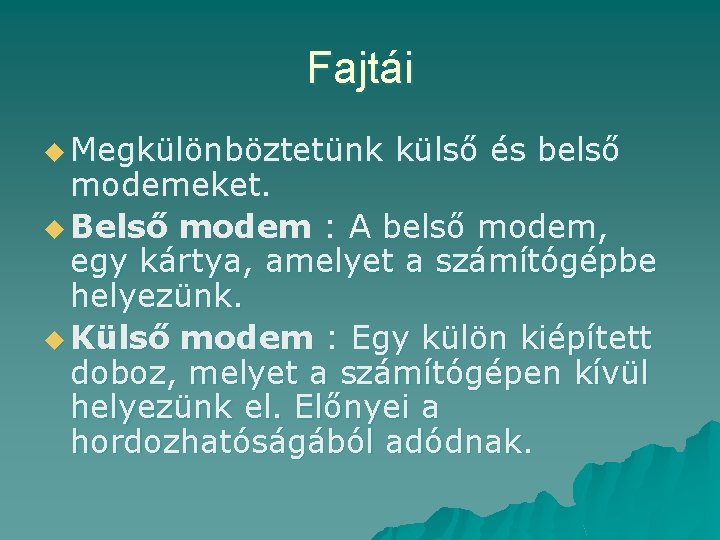 Fajtái u Megkülönböztetünk külső és belső modemeket. u Belső modem : A belső modem,