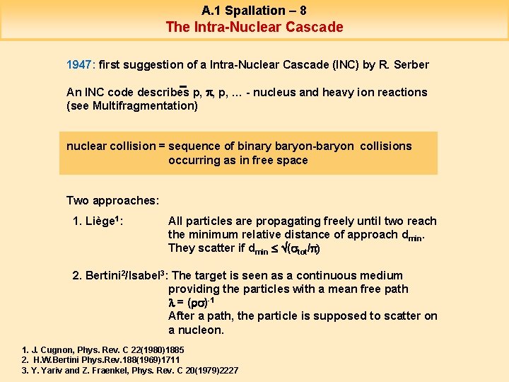 A. 1 Spallation – 8 The Intra-Nuclear Cascade 1947: first suggestion of a Intra-Nuclear