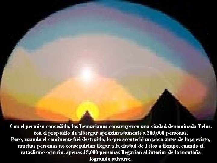 Con el permiso concedido, los Lemurianos construyeron una ciudad denominada Telos, con el propósito