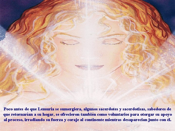 Poco antes de que Lemuria se sumergiera, algunos sacerdotes y sacerdotisas, sabedores de que