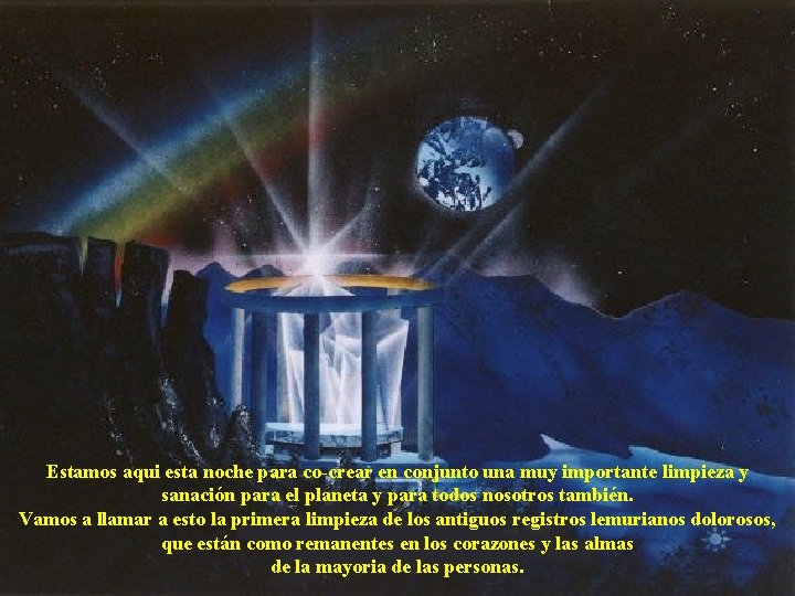 Estamos aqui esta noche para co-crear en conjunto una muy importante limpieza y sanación