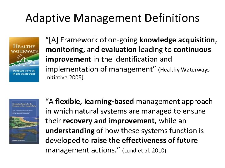 Adaptive Management Definitions “[A] Framework of on-going knowledge acquisition, monitoring, and evaluation leading to