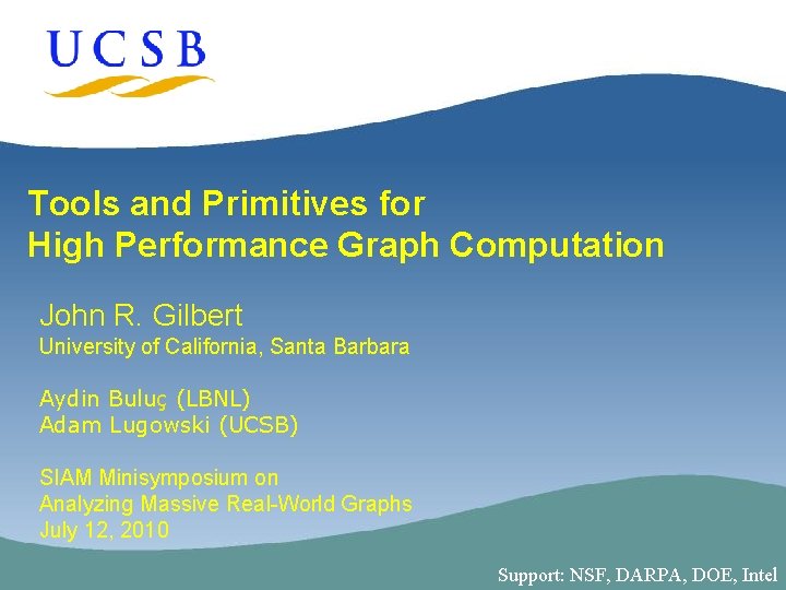 Tools and Primitives for High Performance Graph Computation John R. Gilbert University of California,