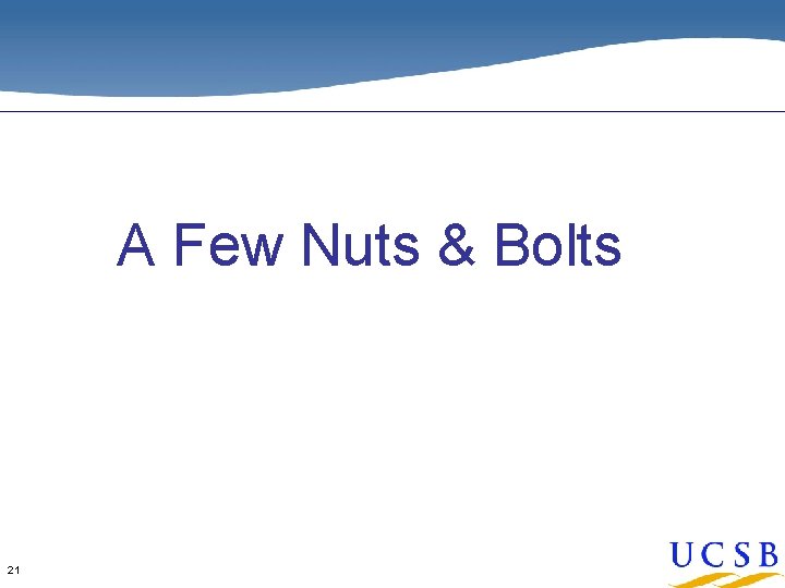 A Few Nuts & Bolts 21 