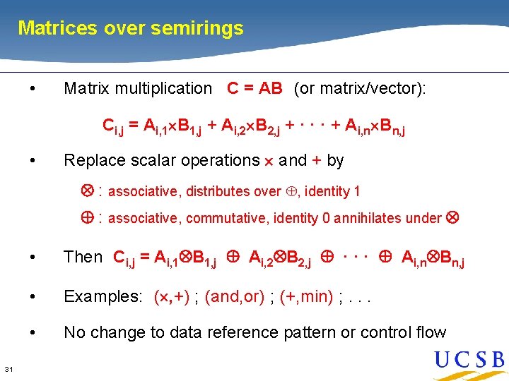 Matrices over semirings • Matrix multiplication C = AB (or matrix/vector): Ci, j =