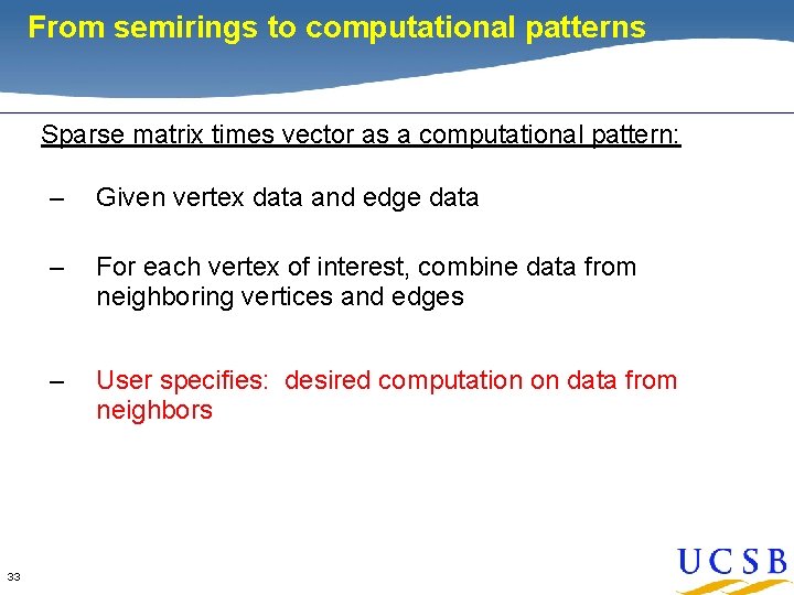 From semirings to computational patterns Sparse matrix times vector as a computational pattern: 33