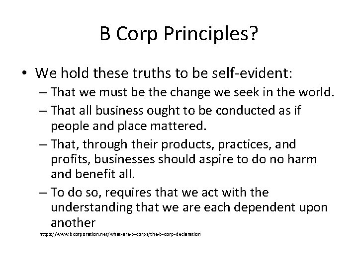 B Corp Principles? • We hold these truths to be self-evident: – That we