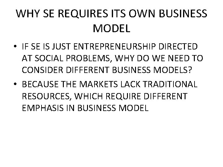 WHY SE REQUIRES ITS OWN BUSINESS MODEL • IF SE IS JUST ENTREPRENEURSHIP DIRECTED