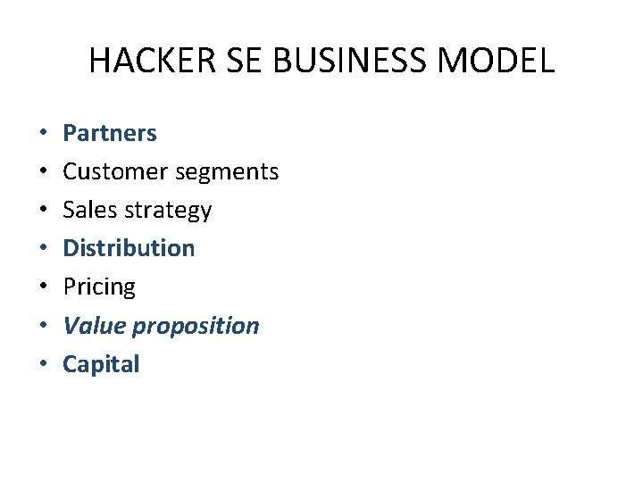 HACKER SE BUSINESS MODEL • • Partners Customer segments Sales strategy Distribution Pricing Value