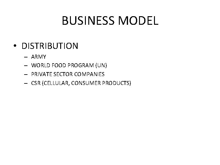 BUSINESS MODEL • DISTRIBUTION – – ARMY WORLD FOOD PROGRAM (UN) PRIVATE SECTOR COMPANIES